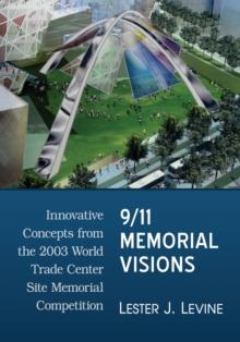 9/11 Memorial Visions : Innovative Concepts from the 2003 World Trade Center Site Memorial Competition