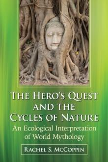 The Hero's Quest and the Cycles of Nature : An Ecological Interpretation of World Mythology