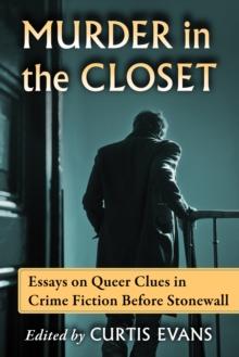 Murder in the Closet : Essays on Queer Clues in Crime Fiction Before Stonewall