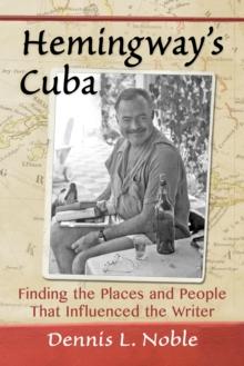 Hemingway's Cuba : Finding the Places and People That Influenced the Writer