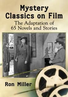 Mystery Classics on Film : The Adaptation of 65 Novels and Stories