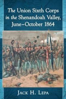 The Union Sixth Corps in the Shenandoah Valley, June-October 1864