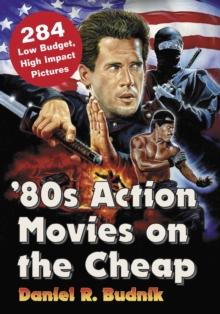 '80s Action Movies on the Cheap : 284 Low Budget, High Impact Pictures