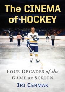 The Cinema of Hockey : Four Decades of the Game on Screen