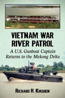 Vietnam War River Patrol : A U.S. Gunboat Captain Returns to the Mekong Delta