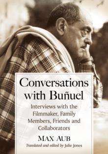 Conversations with Bunuel : Interviews with the Filmmaker, Family Members, Friends and Collaborators