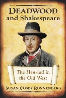 Deadwood and Shakespeare : The Henriad in the Old West