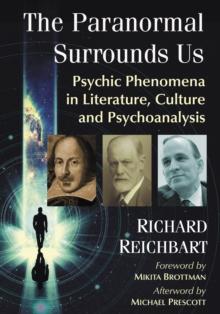 The Paranormal Surrounds Us : Psychic Phenomena in Literature, Culture and Psychoanalysis