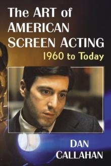 The Art of American Screen Acting, 1960 to Today