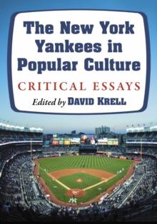 The New York Yankees in Popular Culture : Critical Essays