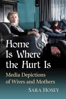 Home Is Where the Hurt Is : Media Depictions of Wives and Mothers