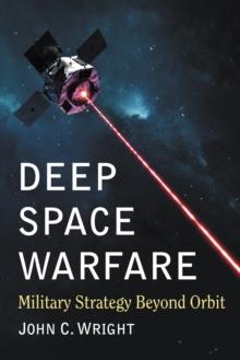 Deep Space Warfare : Military Strategy Beyond Orbit