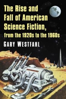 The Rise and Fall of American Science Fiction, from the 1920s to the 1960s