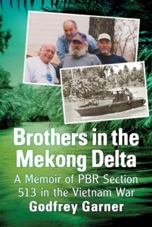 Brothers in the Mekong Delta : A Memoir of PBR Section 513 in the Vietnam War