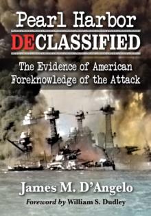 Pearl Harbor Declassified : The Evidence of American Foreknowledge of the Attack