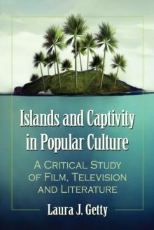 Islands and Captivity in Popular Culture : A Critical Study of Film, Television and Literature