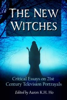 The New Witches : Critical Essays on 21st Century Television Portrayals