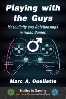 Playing with the Guys : Masculinity and Relationships in Video Games