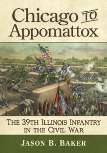 Chicago to Appomattox : The 39th Illinois Infantry in the Civil War