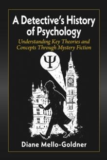 A Detective's History of Psychology : Understanding Key Theories and Concepts Through Mystery Fiction