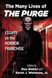 The Many Lives of The Purge : Essays on the Horror Franchise