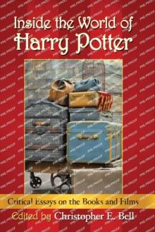 Inside the World of Harry Potter : Critical Essays on the Books and Films