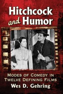 Hitchcock and Humor : Modes of Comedy in Twelve Defining Films