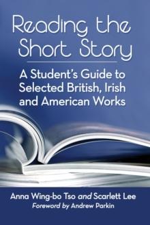 Reading the Short Story : A Student's Guide to Selected British, Irish and American Works