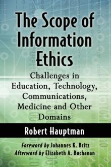 The Scope of Information Ethics : Challenges in Education, Technology, Communications, Medicine and Other Domains