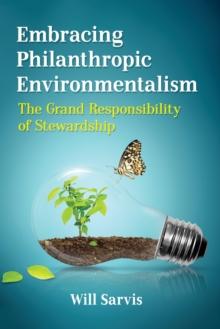 Embracing Philanthropic Environmentalism : The Grand Responsibility of Stewardship