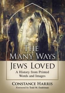 The Many Ways Jews Loved : A History from Printed Words and Images