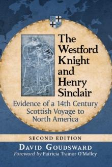 The Westford Knight and Henry Sinclair : Evidence of a 14th Century Scottish Voyage to North America