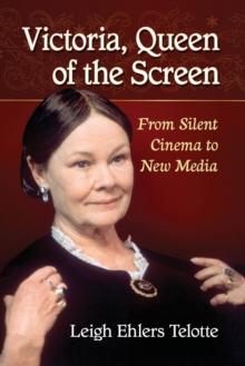 Victoria, Queen of the Screen : From Silent Cinema to New Media