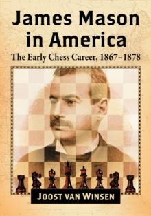 James Mason in America : The Early Chess Career, 1867-1878