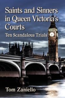 Saints and Sinners in Queen Victoria's Courts : Ten Scandalous Trials