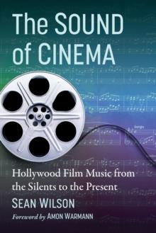 The Sound of Cinema : Hollywood Film Music from the Silents to the Present