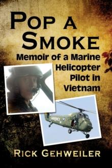 Pop a Smoke : Memoir of a Marine Helicopter Pilot in Vietnam