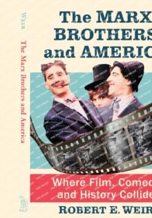 The Marx Brothers and America : Where Film, Comedy and History Collide