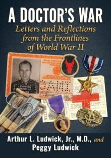 A Doctor's War : Letters and Reflections from the Frontlines of World War II