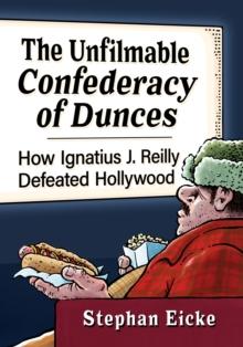 The Unfilmable Confederacy of Dunces : How Ignatius J. Reilly Defeated Hollywood