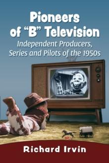 Pioneers of "B" Television : Independent Producers, Series and Pilots of the 1950s