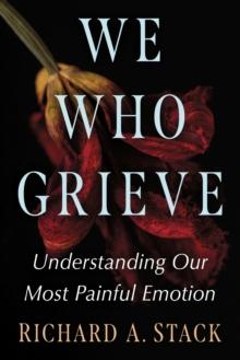 We Who Grieve : Understanding Our Most Painful Emotion