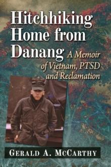 Hitchhiking Home from Danang : A Memoir of Vietnam, PTSD and Reclamation