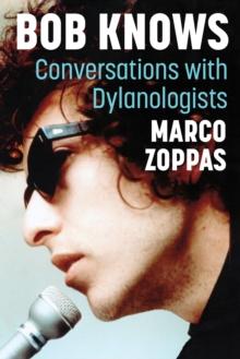 Bob Knows : Conversations with Dylanologists