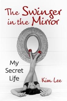 The Swinger in the Mirror : My Secret Life