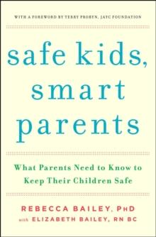 Safe Kids, Smart Parents : What Parents Need to Know to Keep Their Children Safe