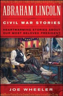 Abraham Lincoln Civil War Stories : Heartwarming Stories about Our Most Beloved President