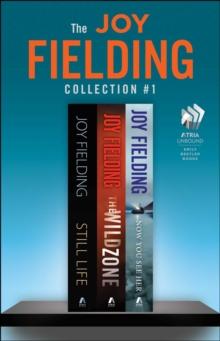 The Joy Fielding Collection #1 : Still Life, The Wild Zone, and Now You See Her