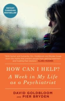 How Can I Help? : A Week in My Life as a Psychiatrist