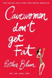 Cavewomen Don't Get Fat : The Paleo Chic Diet for Rapid Results